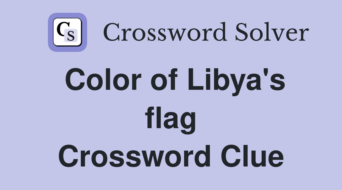 Color of Libya's flag Crossword Clue