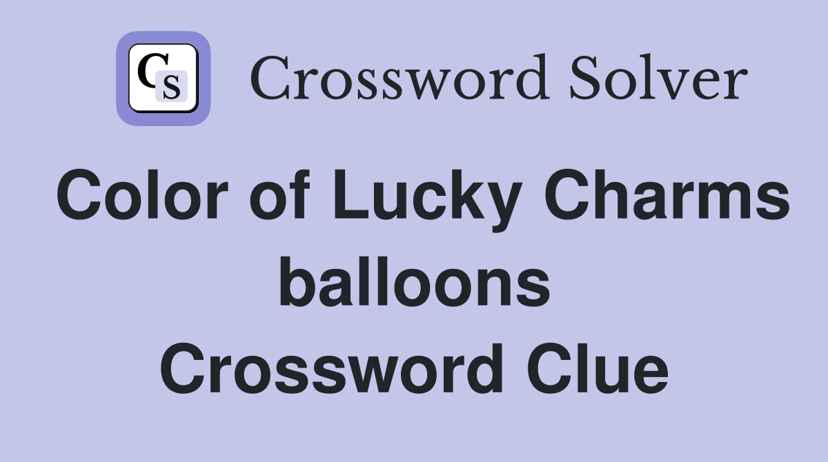 Color of Lucky Charms balloons Crossword Clue