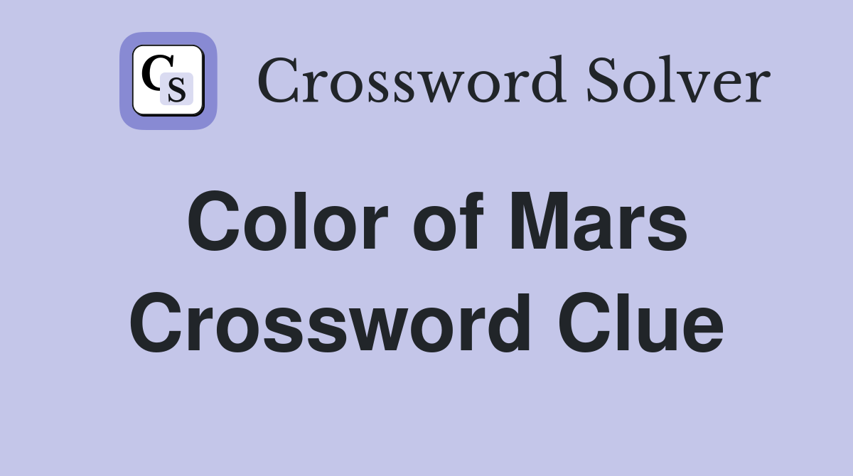 Color of Mars Crossword Clue