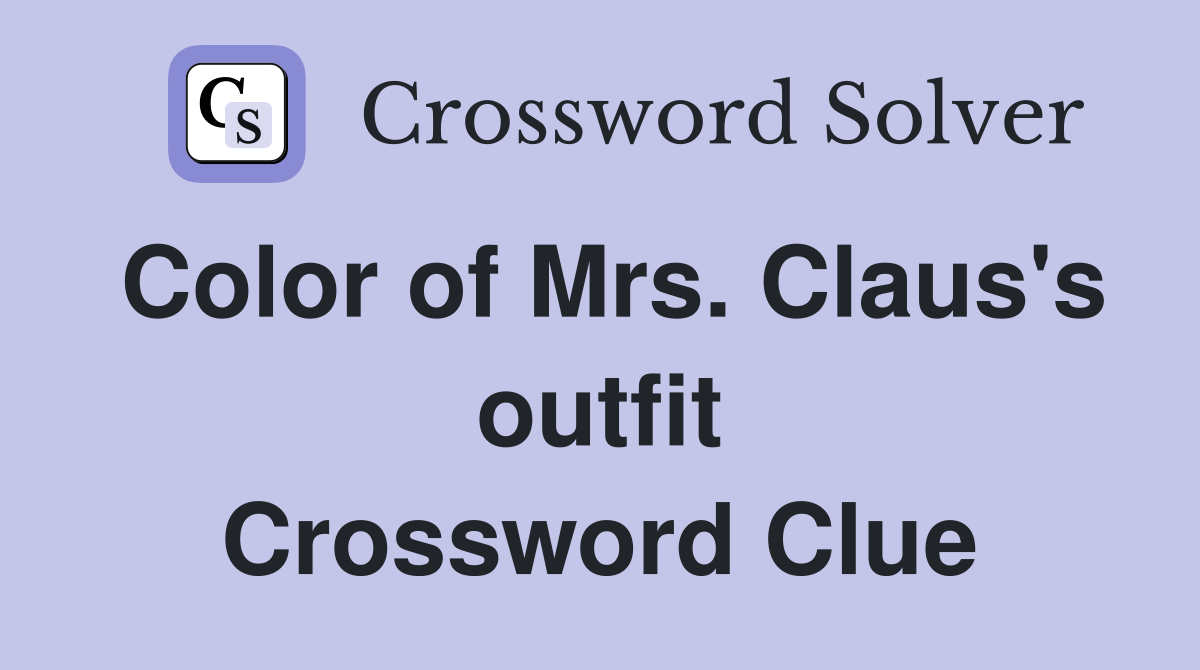 Color of Mrs. Claus's outfit Crossword Clue