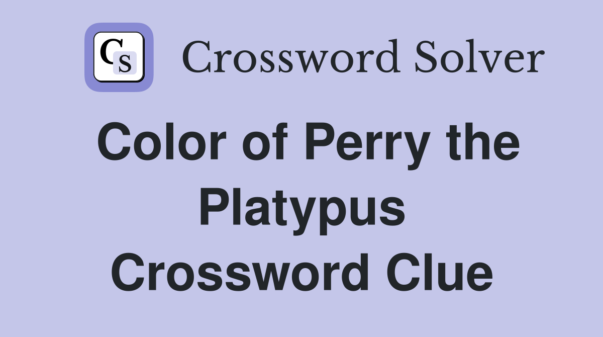 Color of Perry the Platypus Crossword Clue