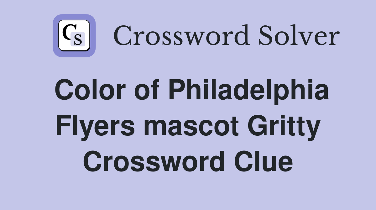 Color of Philadelphia Flyers mascot Gritty Crossword Clue