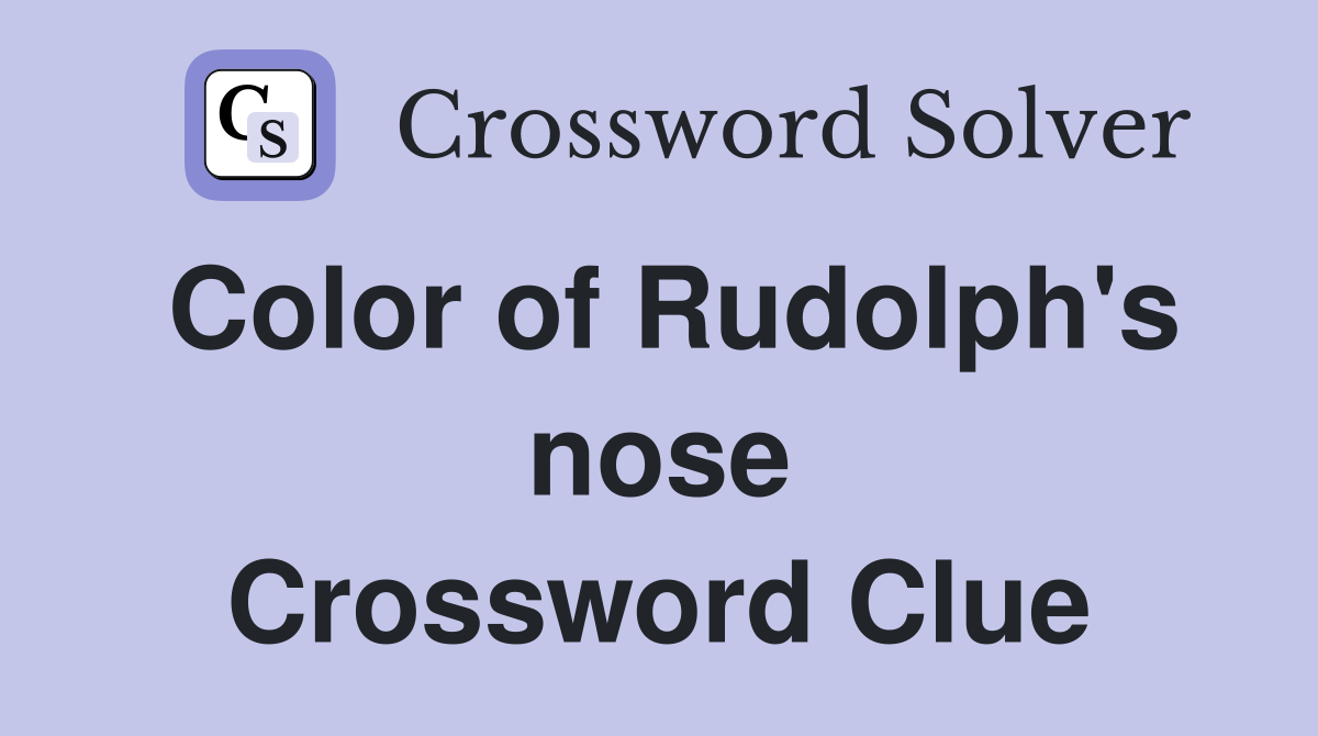 Color of Rudolph's nose Crossword Clue