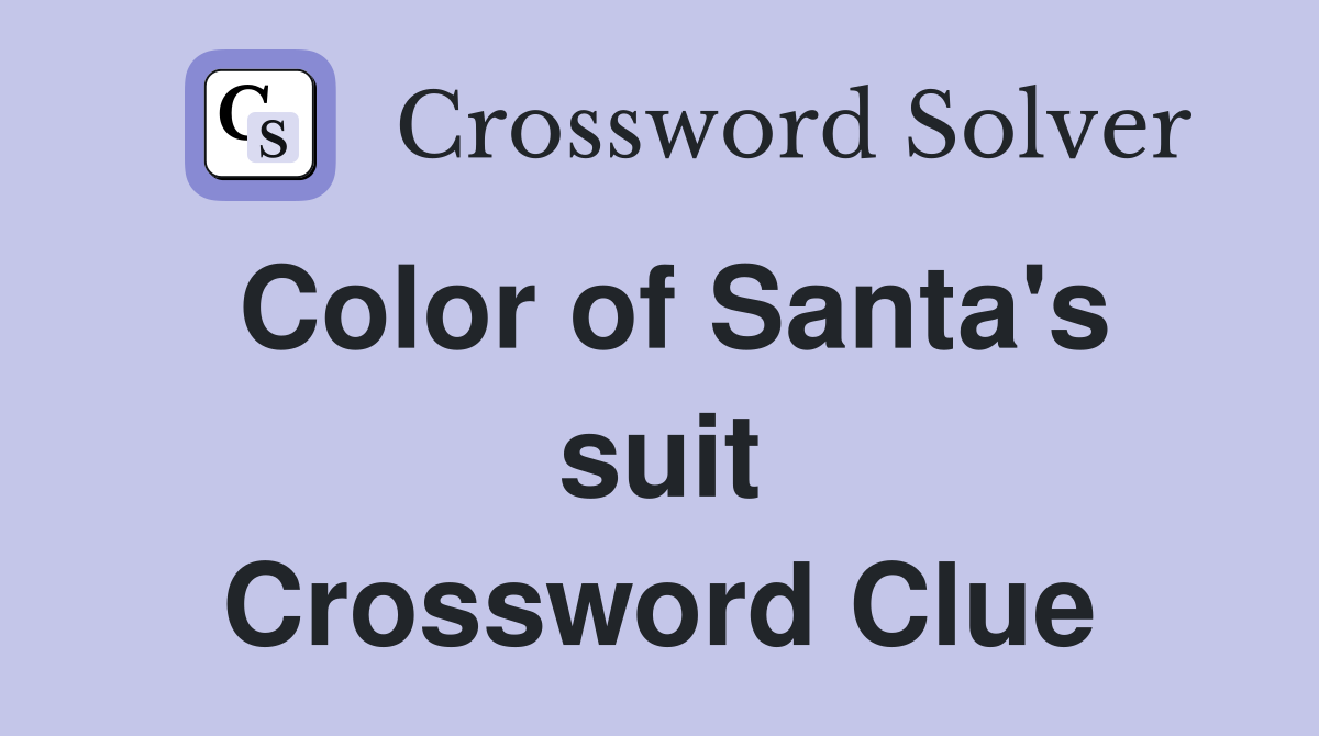 Color of Santa's suit Crossword Clue