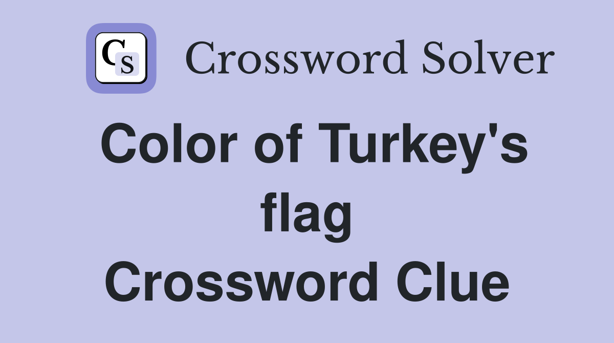 Color of Turkey's flag Crossword Clue
