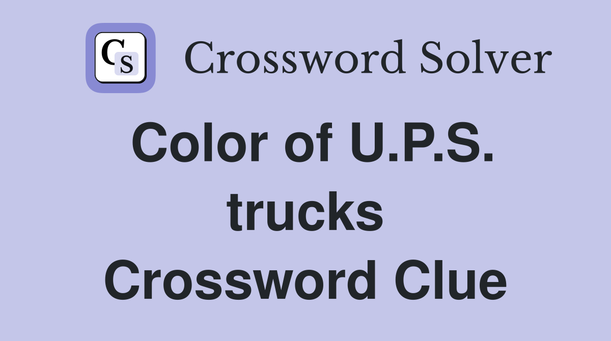 Color of U.P.S. trucks Crossword Clue