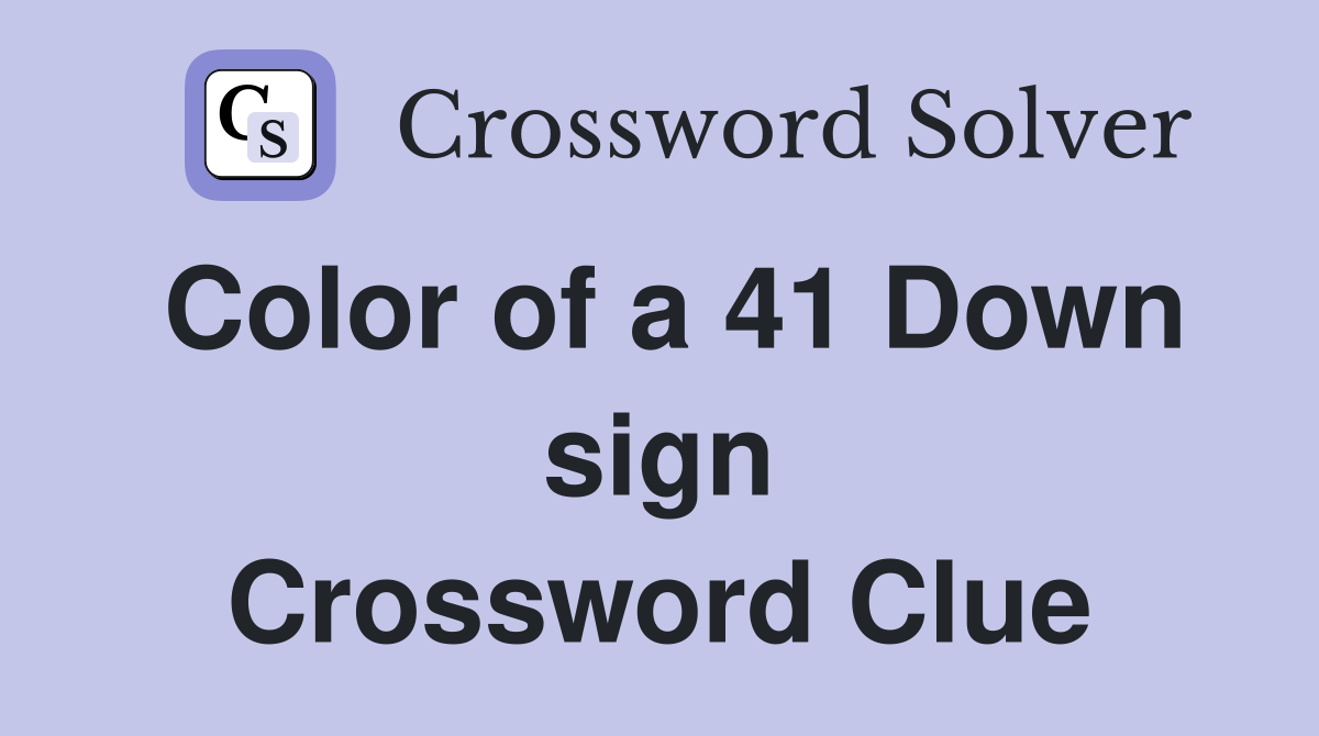 Color of a 41 Down sign Crossword Clue