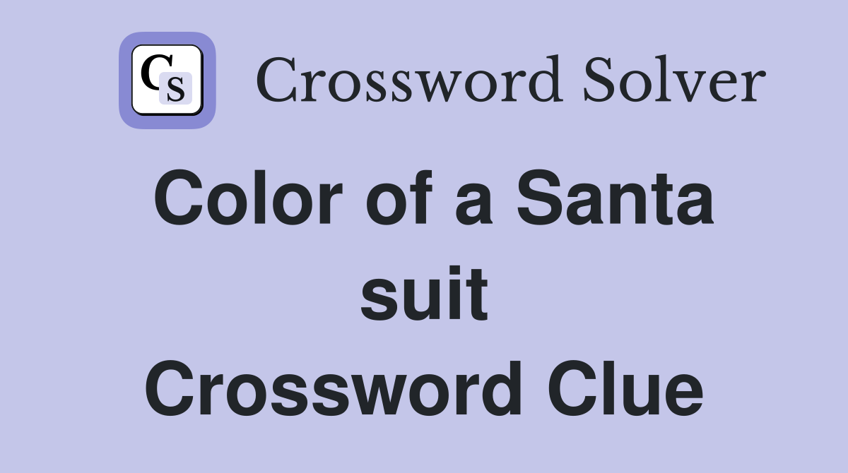 Color of a Santa suit Crossword Clue