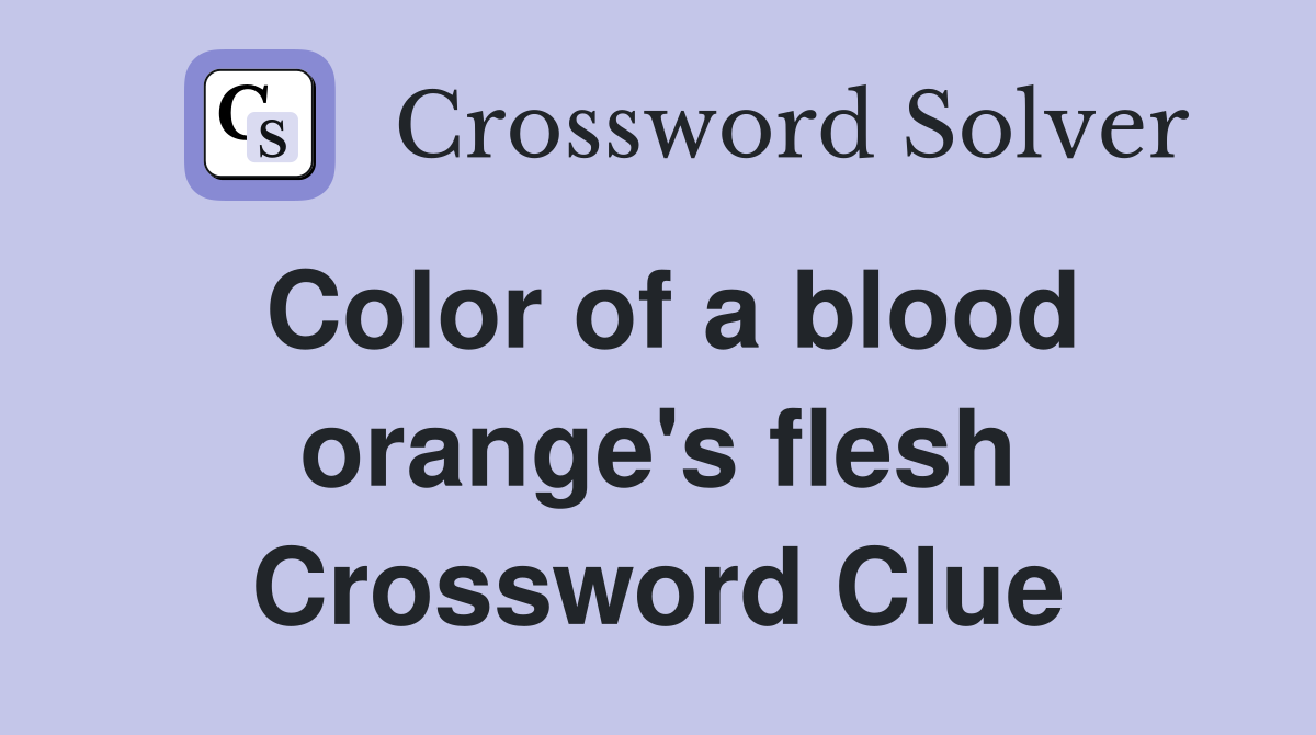 Color of a blood orange's flesh Crossword Clue