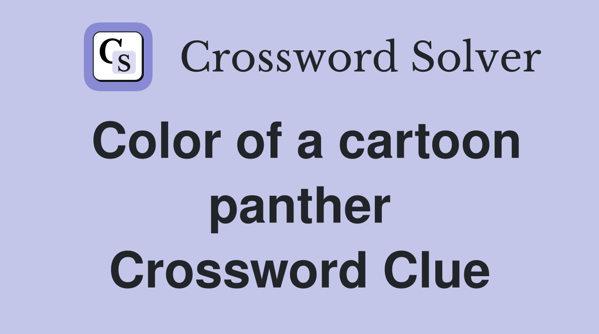 Color of a cartoon panther Crossword Clue