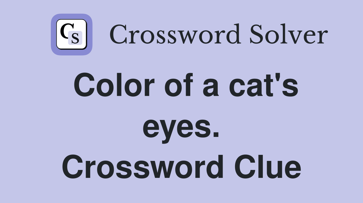Color of a cat's eyes. Crossword Clue