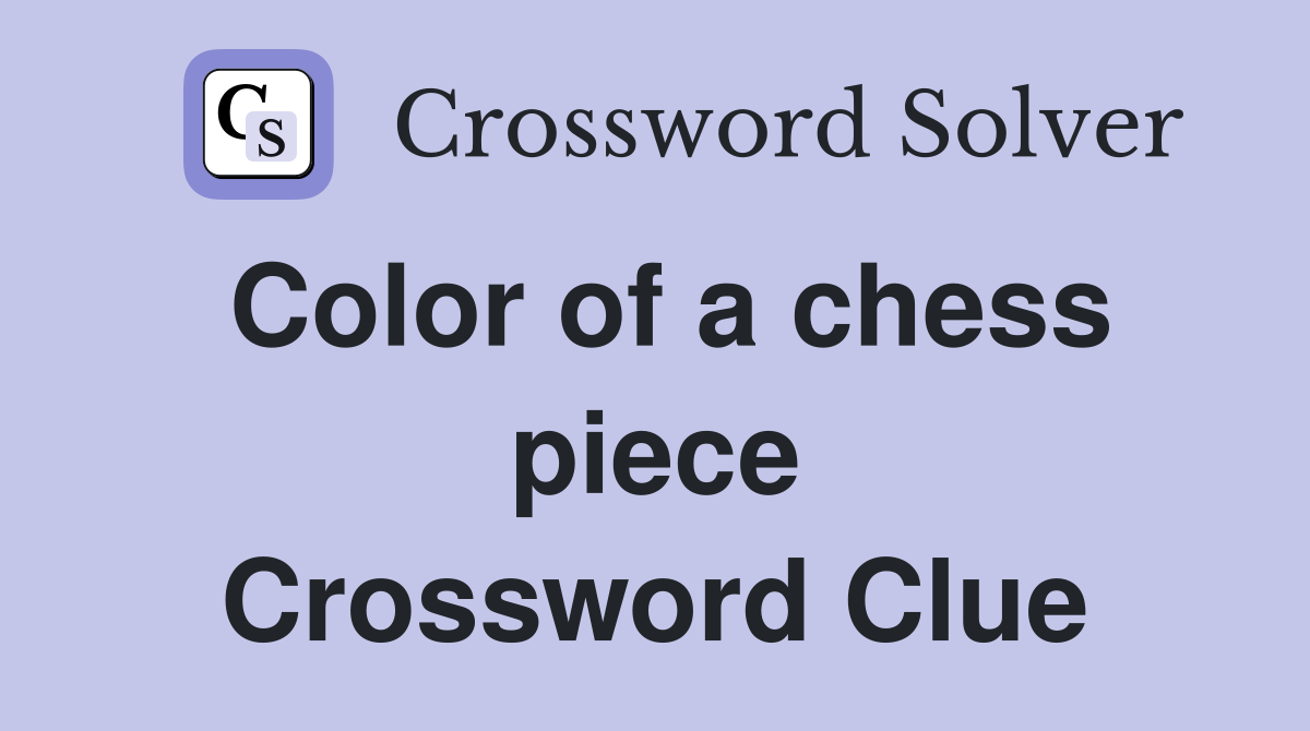 Color of a chess piece Crossword Clue