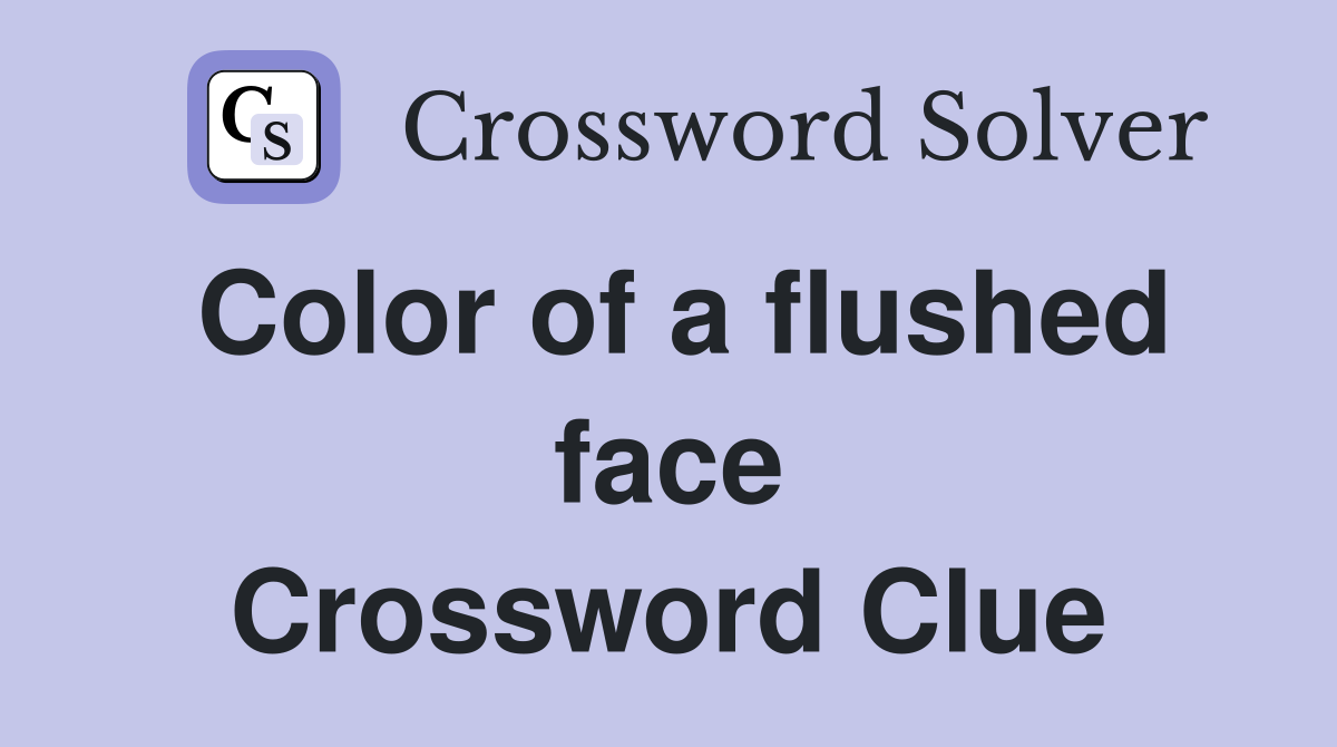 Color of a flushed face Crossword Clue