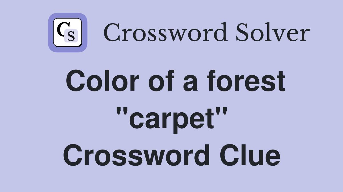 Color of a forest "carpet" Crossword Clue