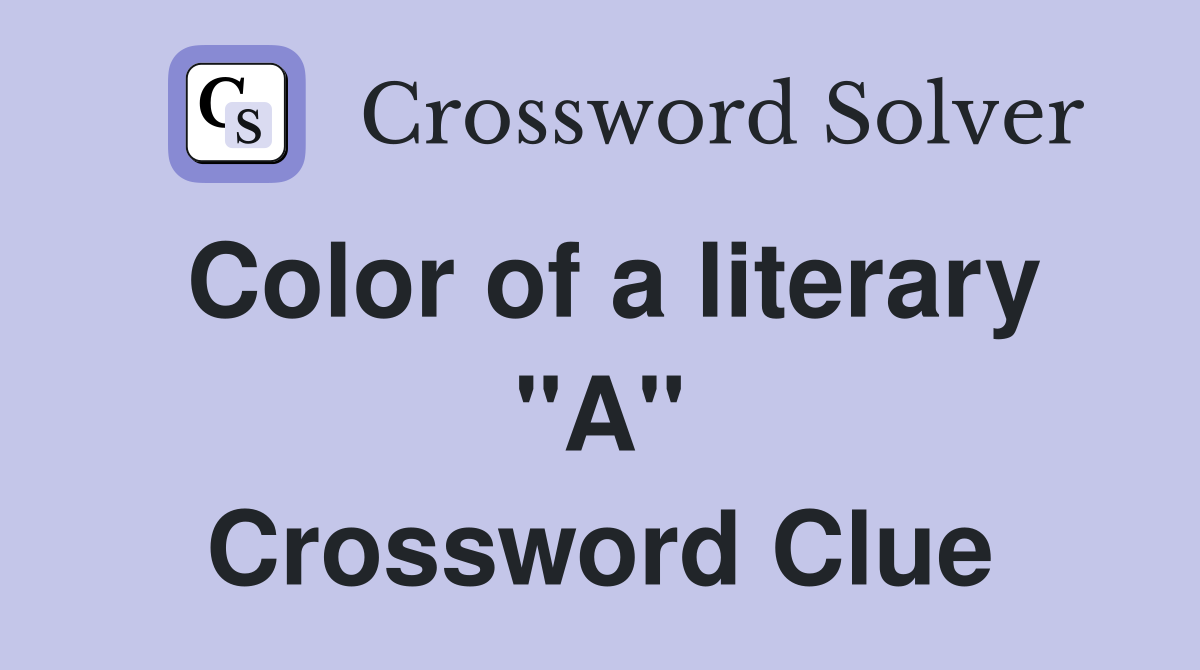 Color of a literary "A" Crossword Clue