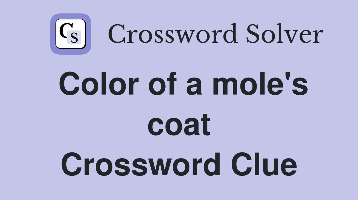 Color of a mole's coat Crossword Clue