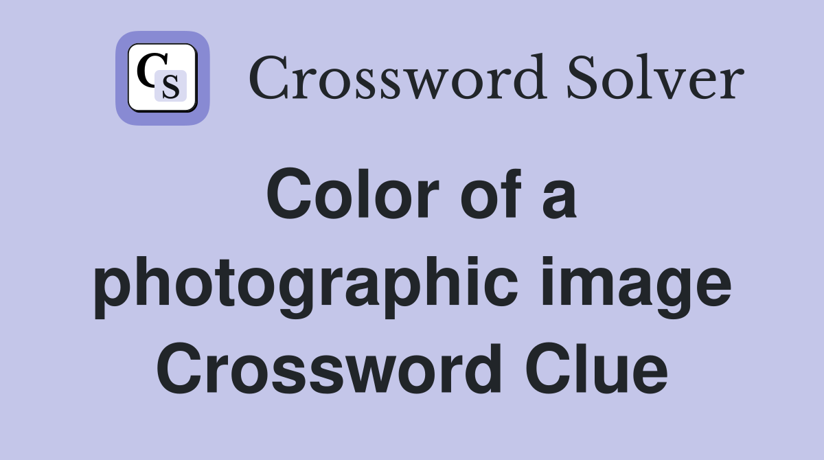 Color of a photographic image Crossword Clue