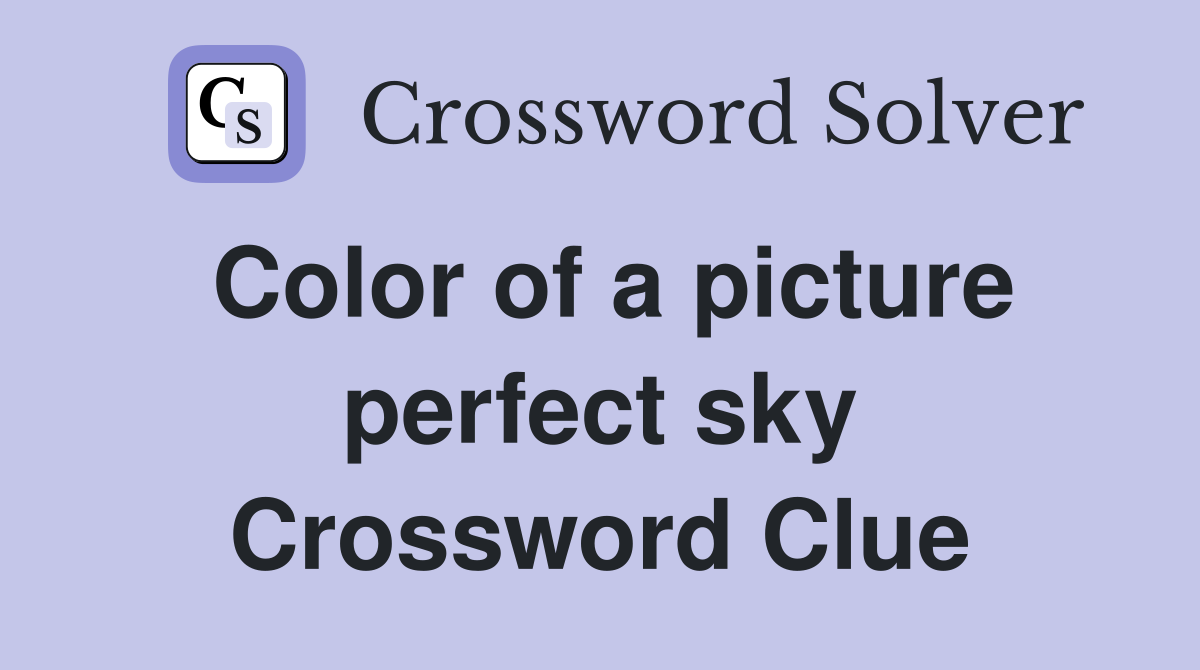 Color of a picture perfect sky Crossword Clue