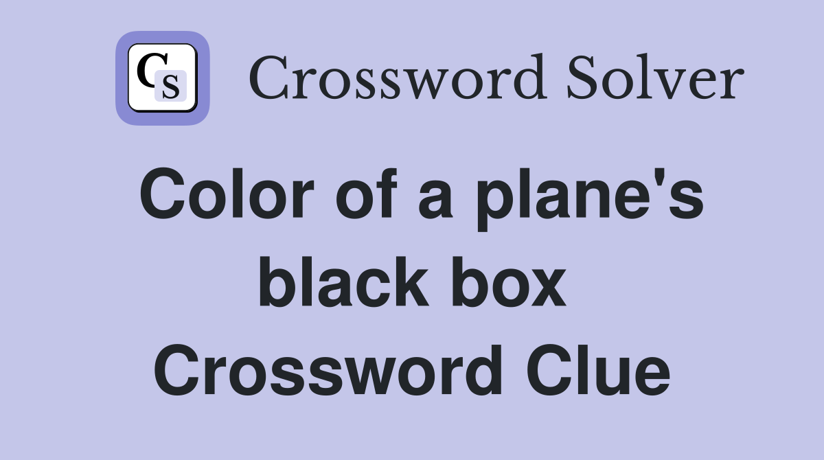 Color of a plane's black box Crossword Clue