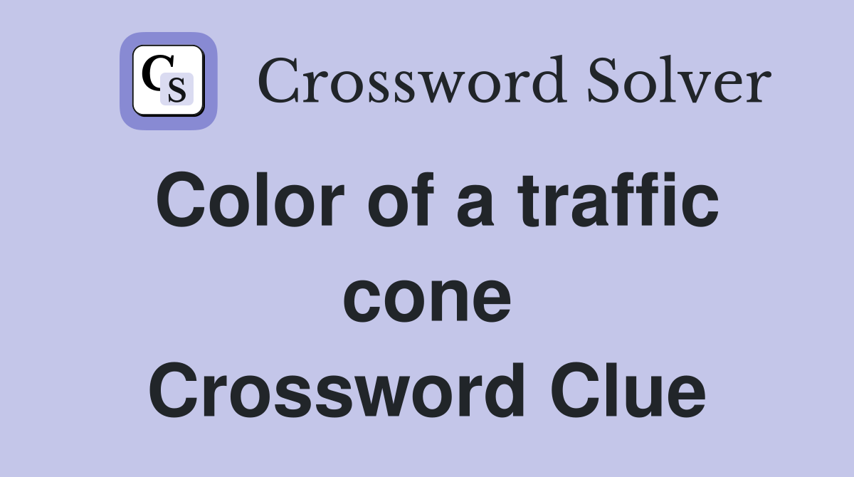 Color of a traffic cone Crossword Clue