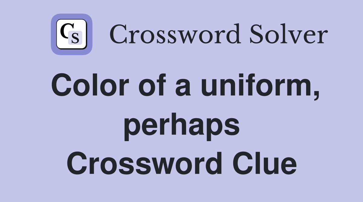 Color of a uniform, perhaps Crossword Clue