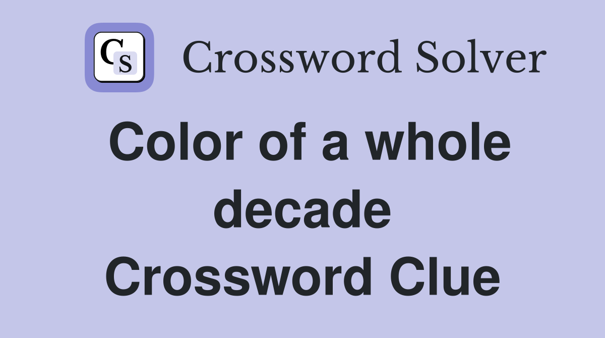 Color of a whole decade Crossword Clue
