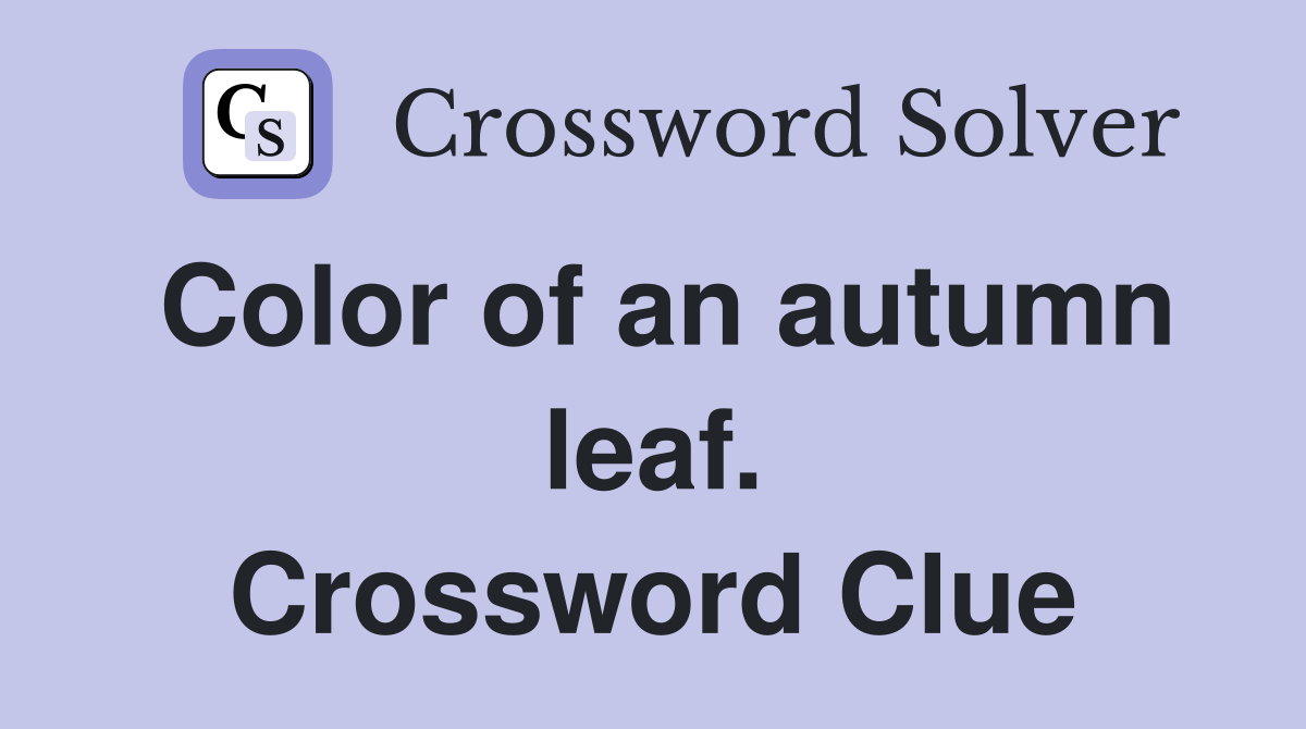 Color of an autumn leaf. Crossword Clue