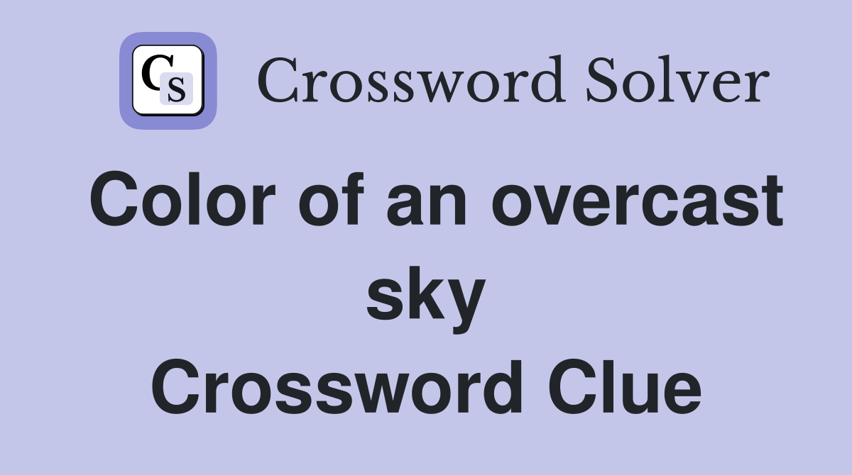 Color of an overcast sky Crossword Clue