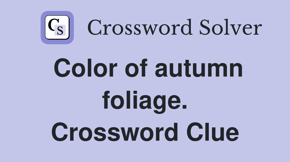 Color of autumn foliage. Crossword Clue