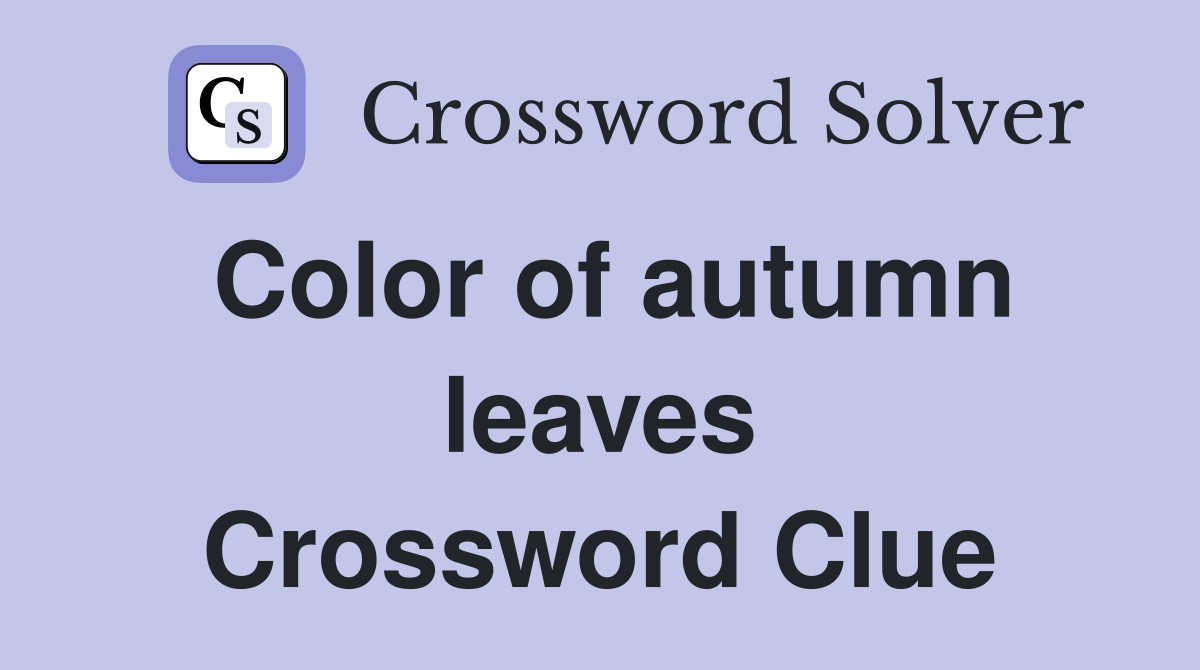 Color of autumn leaves Crossword Clue