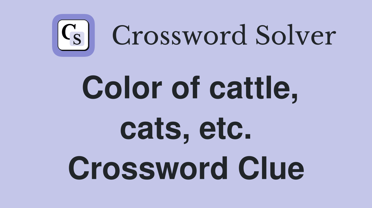 Color of cattle, cats, etc. Crossword Clue