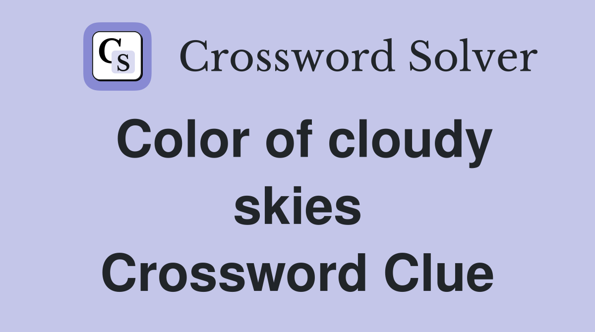 Color of cloudy skies Crossword Clue