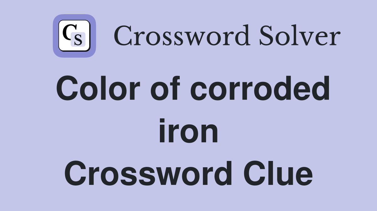 Color of corroded iron Crossword Clue