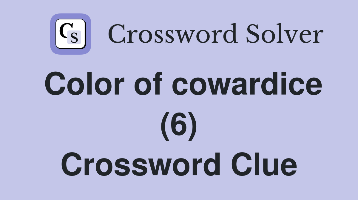 Color of cowardice (6) Crossword Clue
