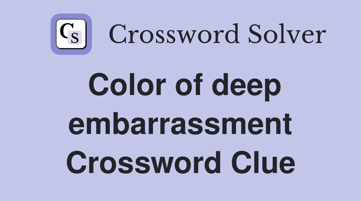 Color of deep embarrassment Crossword Clue