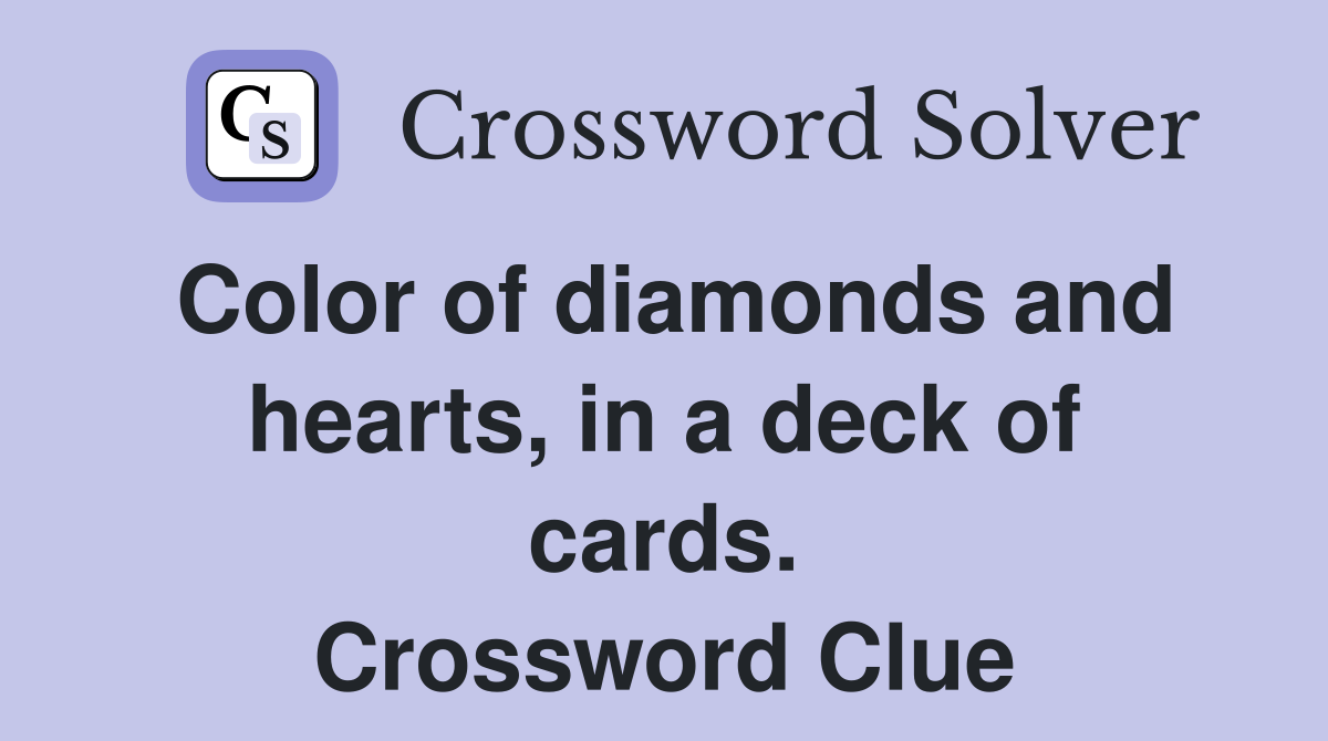 Color of diamonds and hearts, in a deck of cards. Crossword Clue