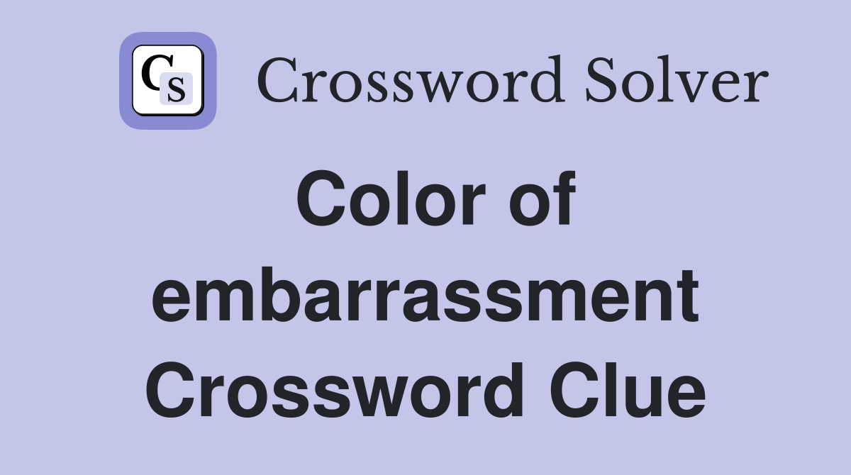 Color of embarrassment Crossword Clue