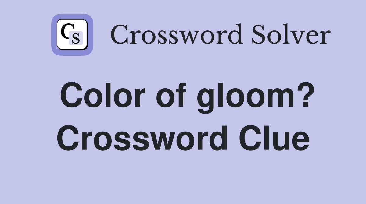 Color of gloom? Crossword Clue