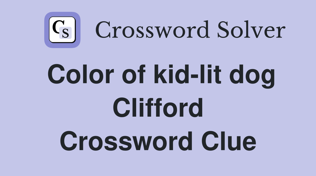 Color of kid-lit dog Clifford Crossword Clue