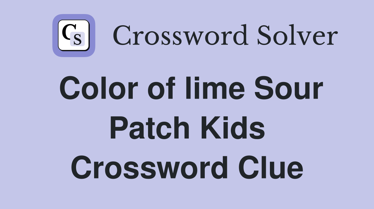 Color of lime Sour Patch Kids Crossword Clue