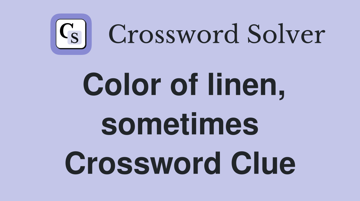 Color of linen, sometimes Crossword Clue