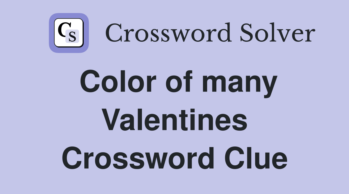 Color of many Valentines Crossword Clue