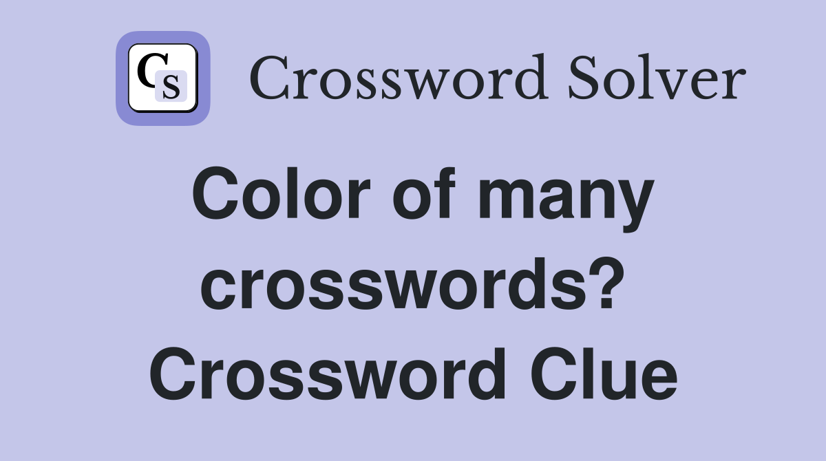 Color of many crosswords? Crossword Clue