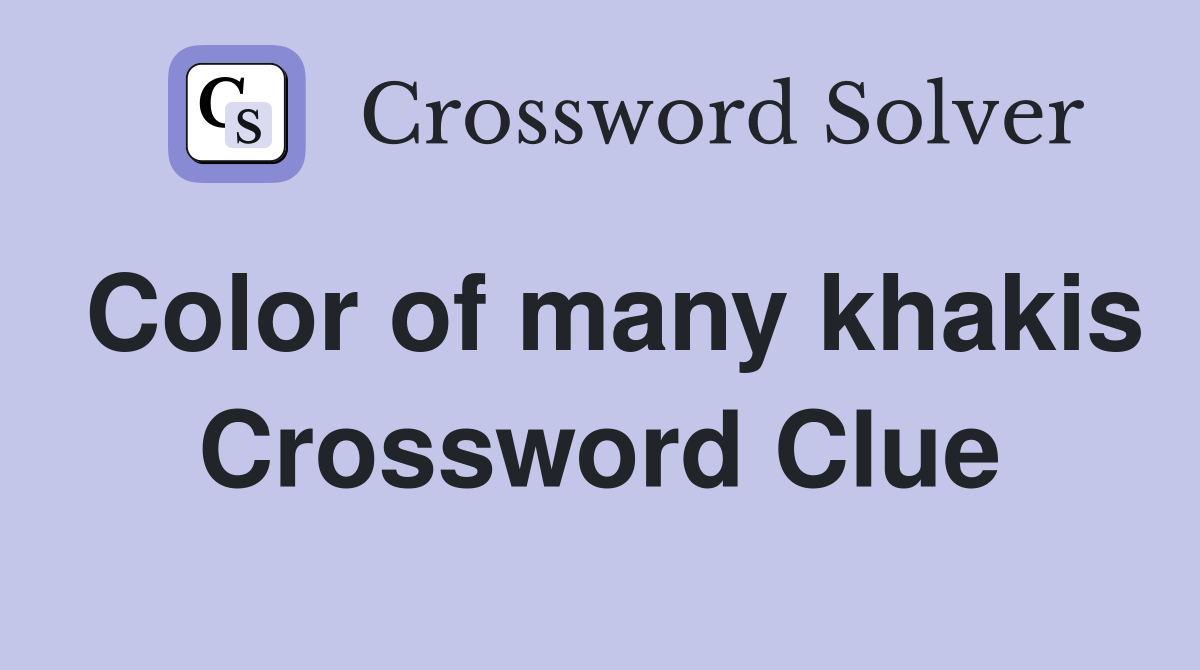 Color of many khakis Crossword Clue