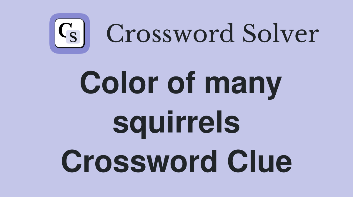 Color of many squirrels Crossword Clue
