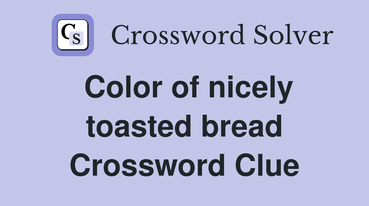 Color of nicely toasted bread Crossword Clue