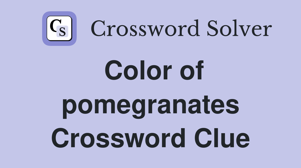 Color of pomegranates Crossword Clue