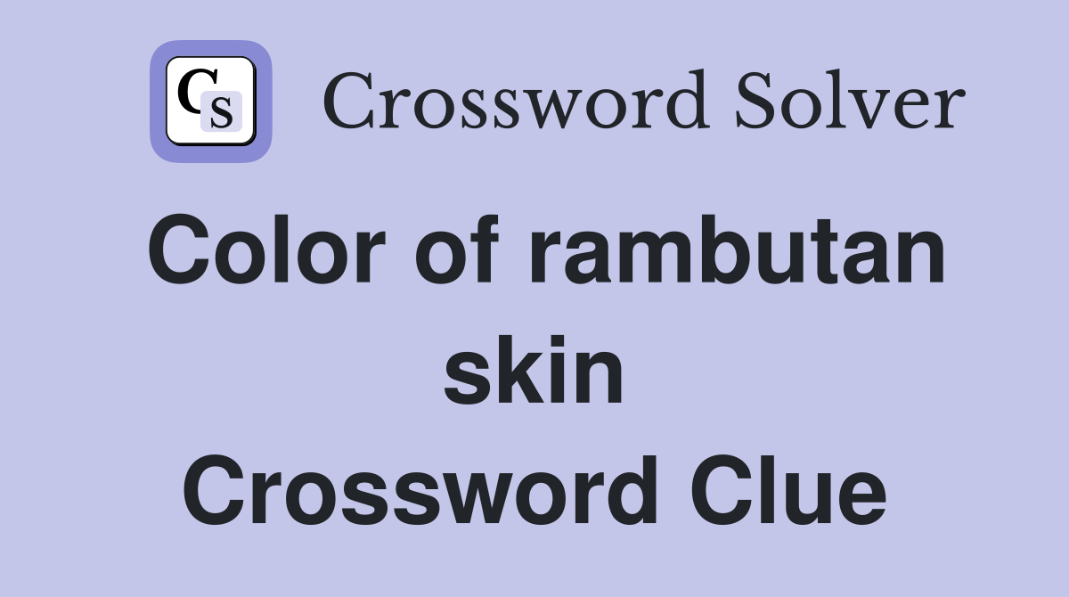 Color of rambutan skin Crossword Clue