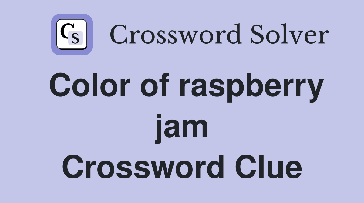 Color of raspberry jam Crossword Clue