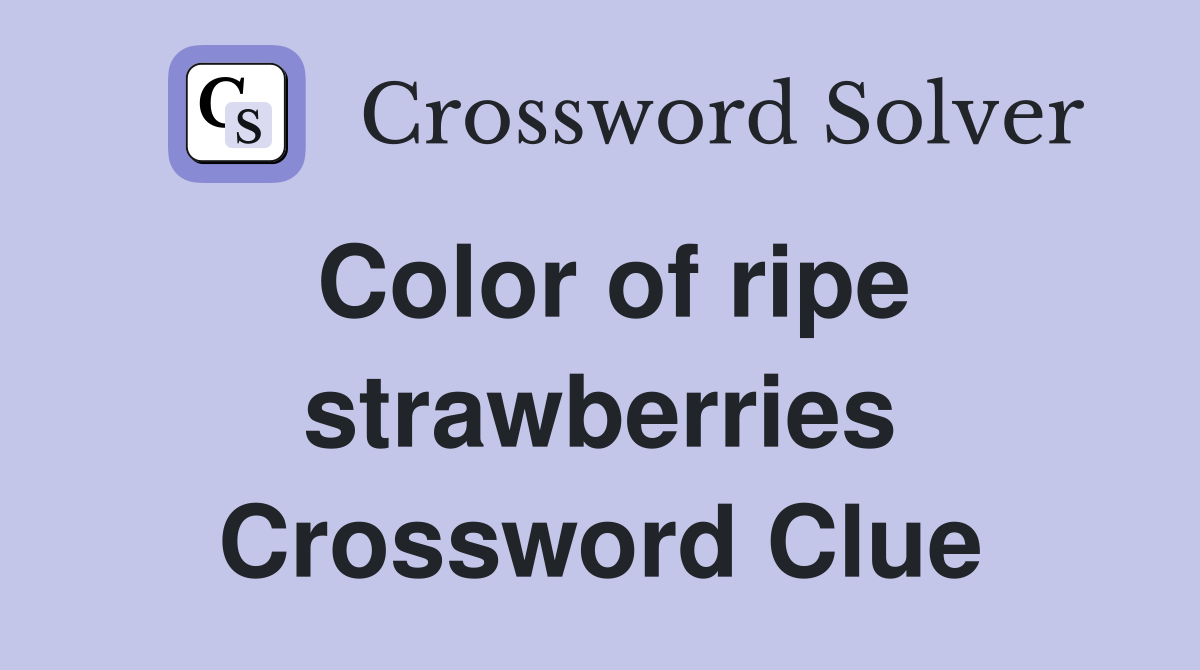 Color of ripe strawberries Crossword Clue